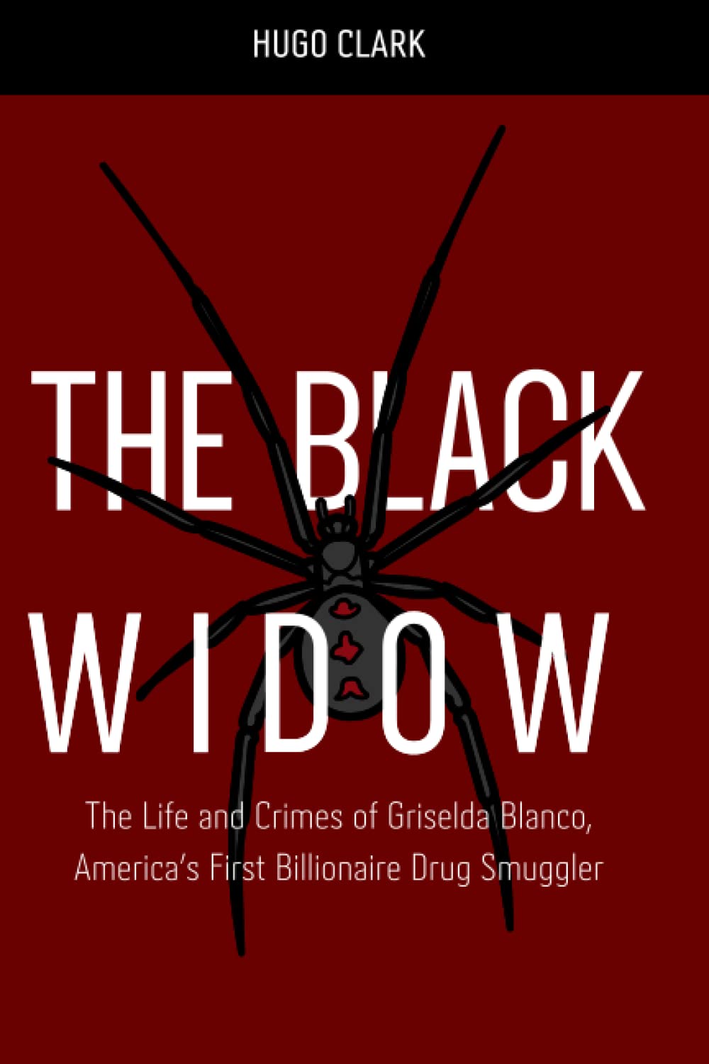 The Black Widow: The Life and Crimes of Griselda Blanco, America’s First Billionaire Drug Smuggler