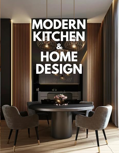 Book of Modern Kitchen & Home Design: 100 High-Quality Interior Images, Beautiful Living Spaces, Coffee & Table Decor, Wall Art, Shelves, Small Space ... Aesthetic Style, Designer Guide for New Homes - 1