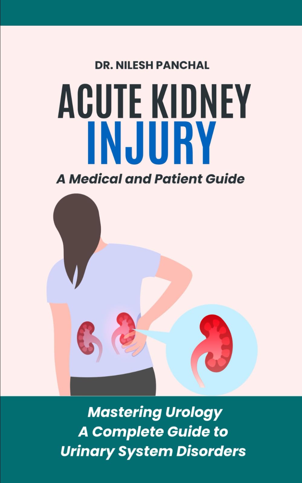Acute Kidney Injury (AKI): A Medical and Patient Guide (Mastering Urology: A Complete Guide to Urinary System Disorders)