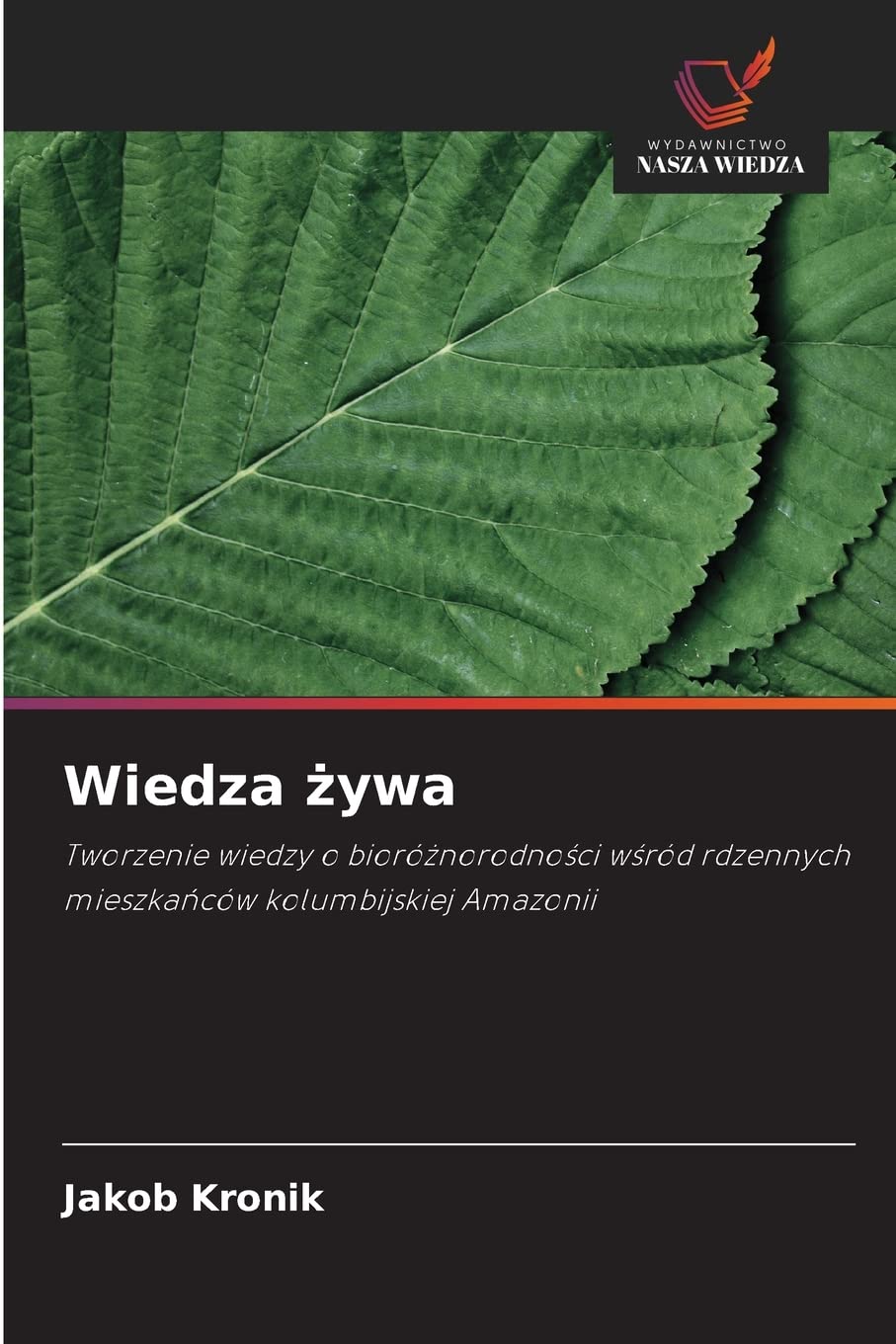 Wiedza żywa: Tworzenie wiedzy o bioró¿norodno¿ci w¿ród rdzennych mieszka¿ców kolumbijskiej Amazonii