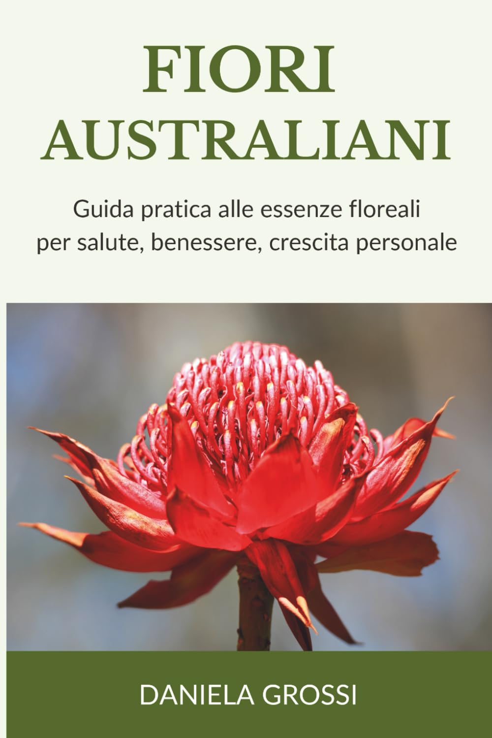 Fiori Australiani: Guida pratica alle essenze floreali per salute, benessere, crescita personale