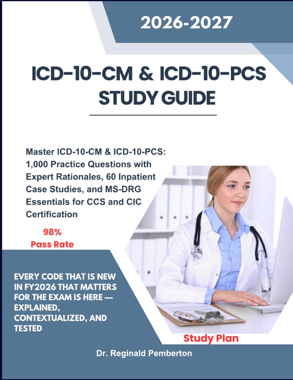 ICD-10-CM & ICD-10-PCS STUDY GUIDE: Master ICD-10-CM & ICD-10-PCS: 1,000 Practice Questions with Expert Rationales, 60 Inpatient Case Studies, and MS-DRG Essentials for CCS and CIC Certification