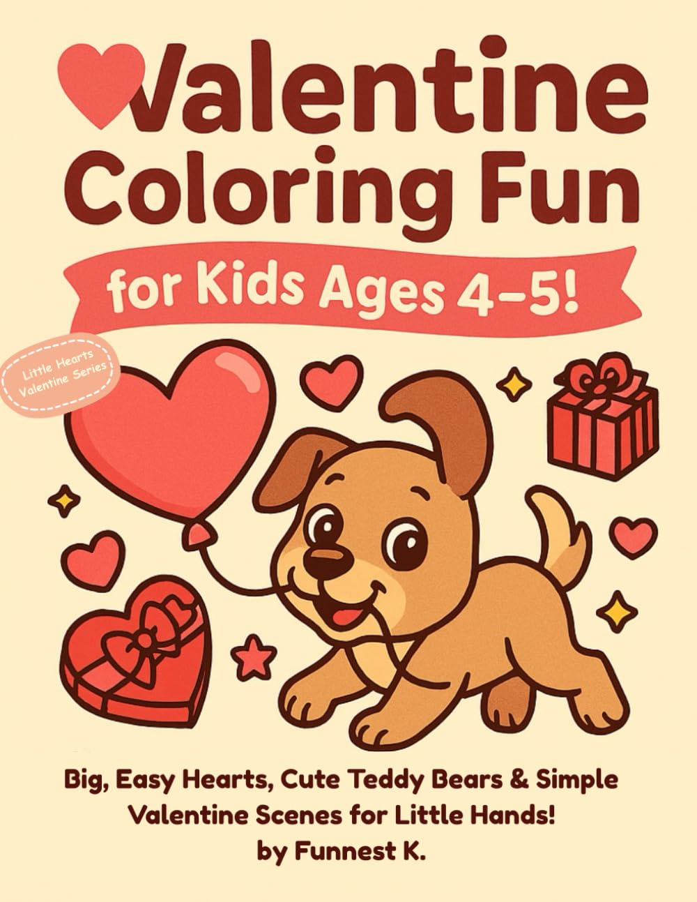 Valentine Coloring Fun for Kids Ages 4–5!: Big, Easy Hearts, Cute Teddy Bears & Simple Valentine Scenes for Little Hands! (Little Hearts Valentine Series)