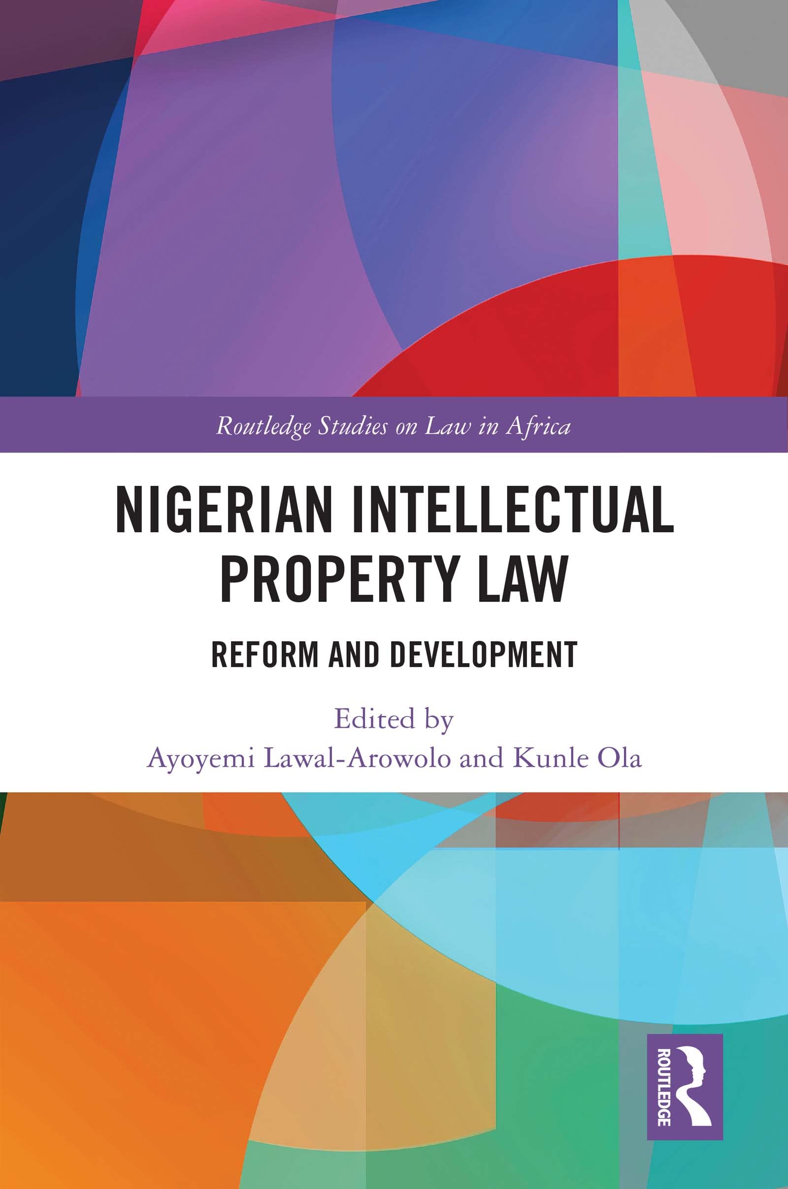 Nigerian Intellectual Property Law: Reform and Development (Routledge Studies on Law in Africa)