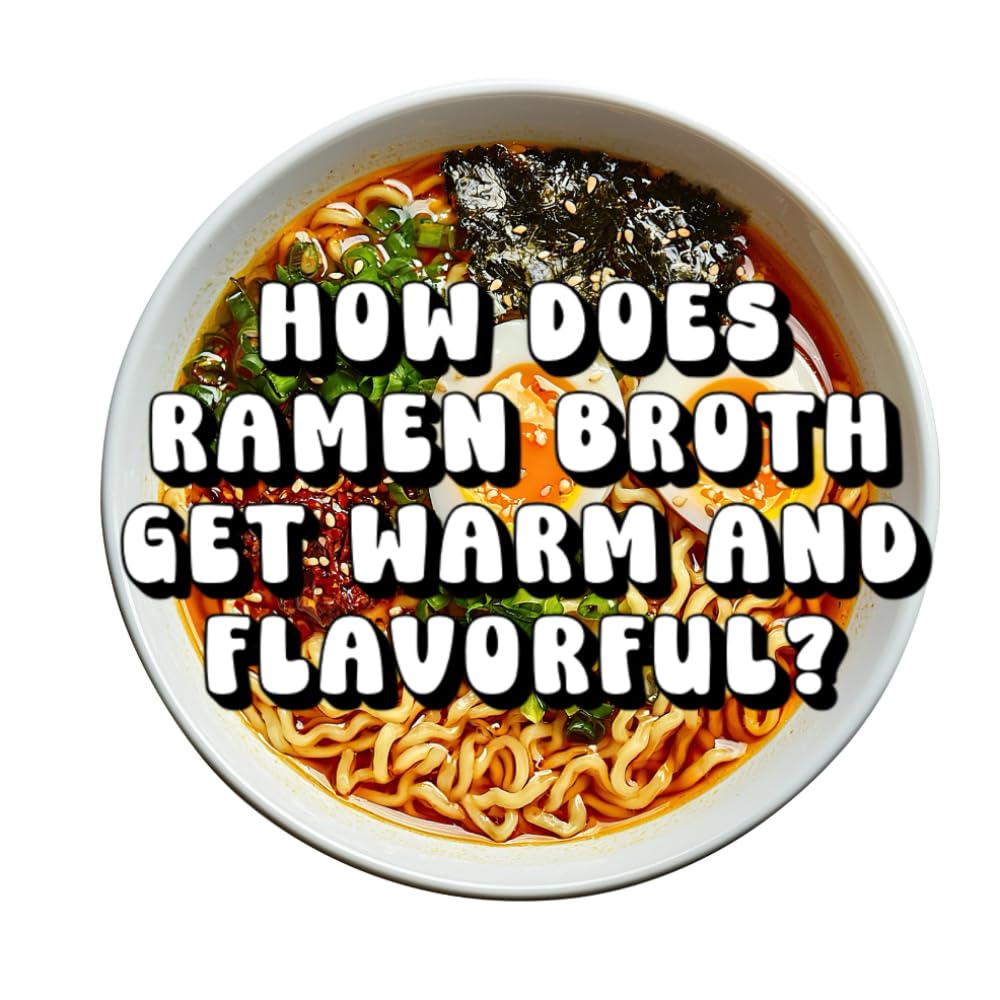 How Does Ramen Broth Get Warm and Flavorful?