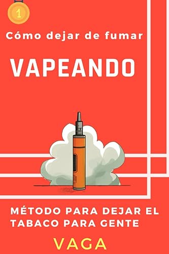 Cómo dejar de fumar vapeando Método para dejar el tabaco para gente vaga (Spanish Edition)