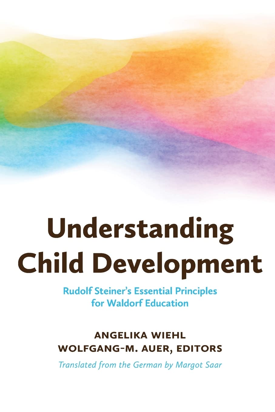 Understanding Child Development : Steiner's Essential Principles for Waldorf Education
