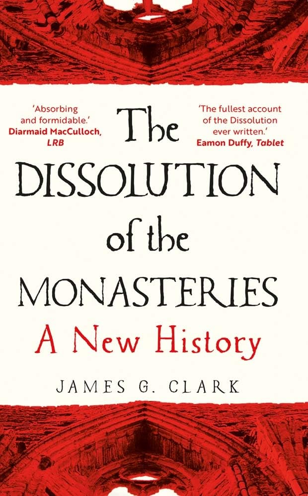 Dissolution of the Monasteries : A New History by James Clark (2023, Trade ...