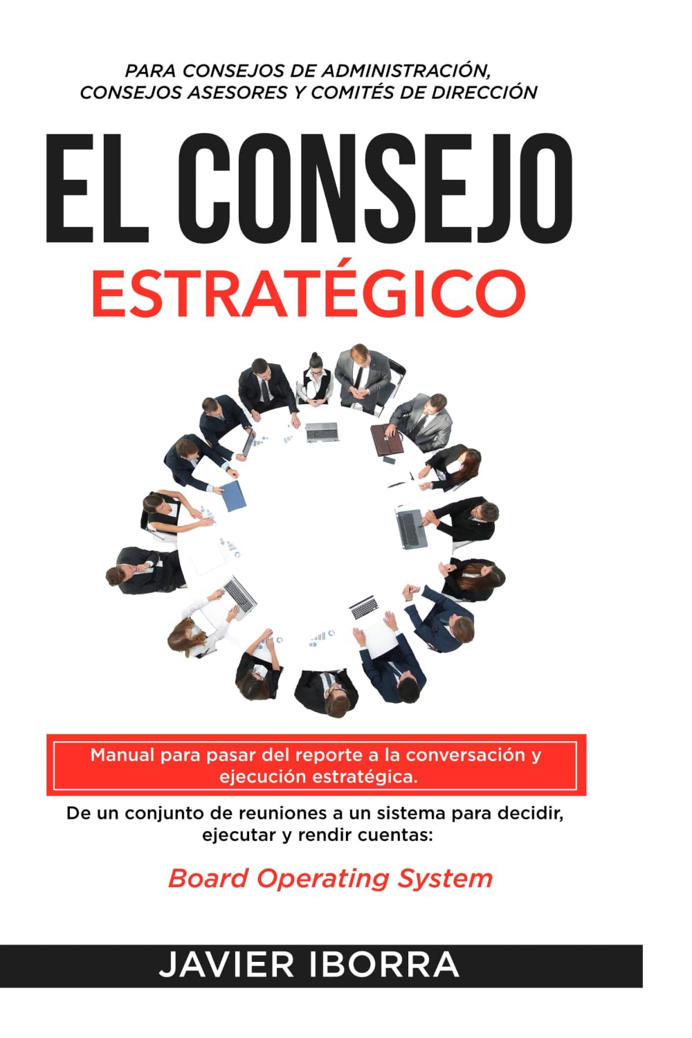 El Consejo Estratégico: Manual para pasar del reporte a la conversación y ejecución estratégica. Board Operating System