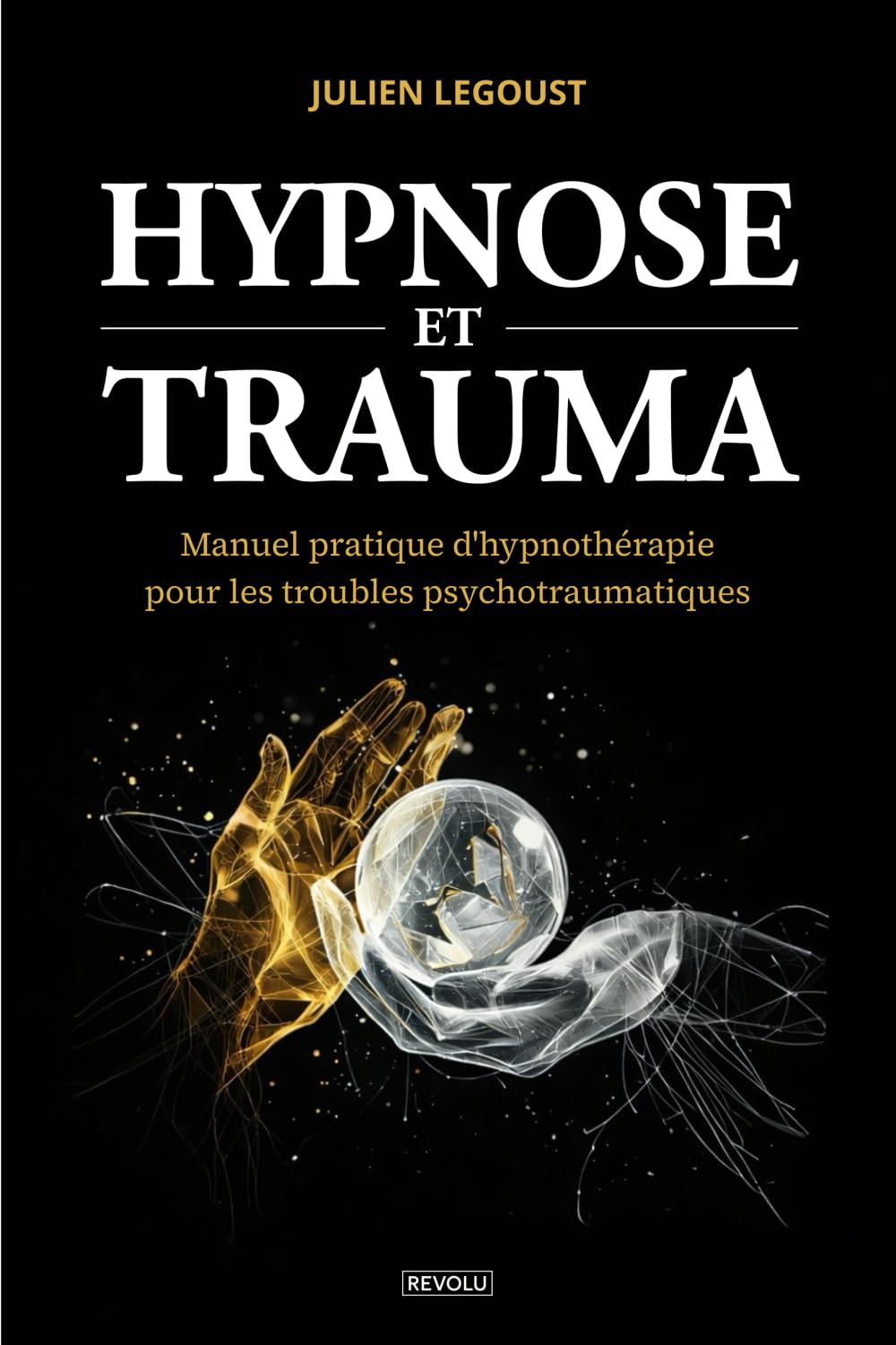 Hypnose et trauma: Manuel pratique d'hypnothérapie pour les troubles psychotraumatiques