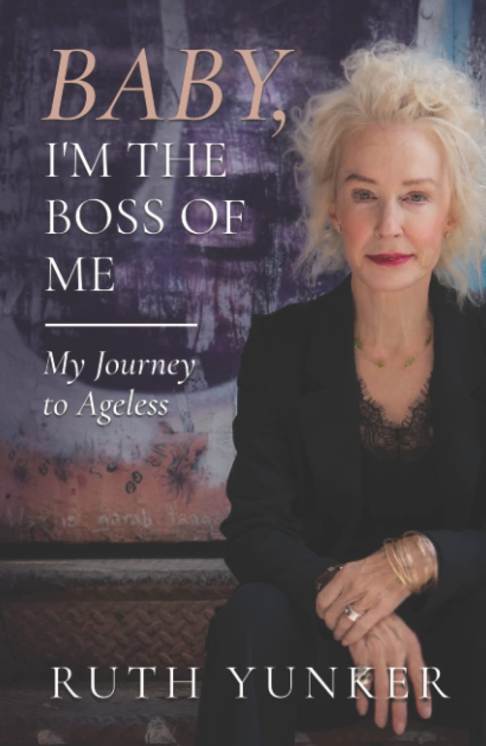Baby, I’m the Boss of Me: My Journey to Ageless
