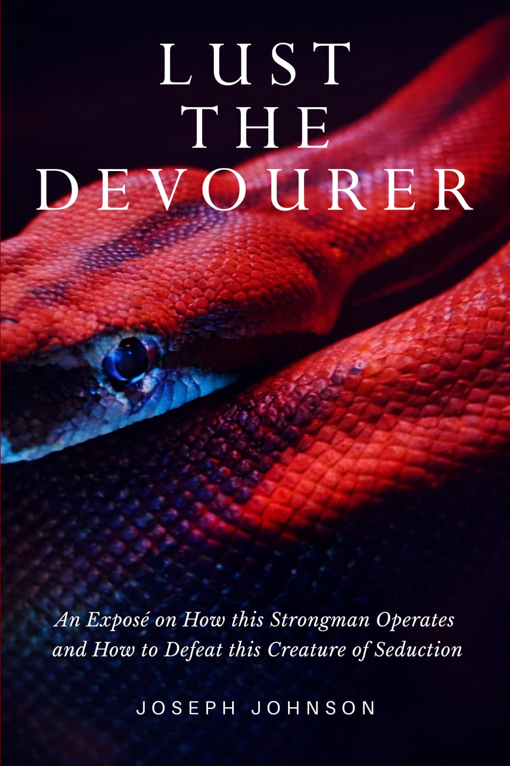 Lust the Devourer: An Exposé on How This Strongman Operates and How to Defeat This Creature of Seduction