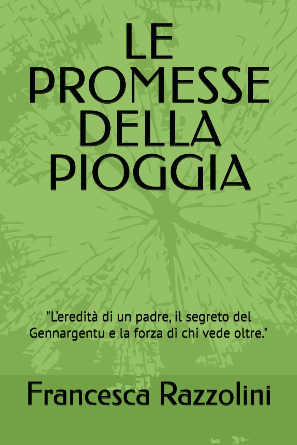 LE PROMESSE DELLA PIOGGIA: "L’eredità di un padre, il segreto del Gennargentu e la forza di chi vede oltre." (La Trilogia degli Elementi Perduti)