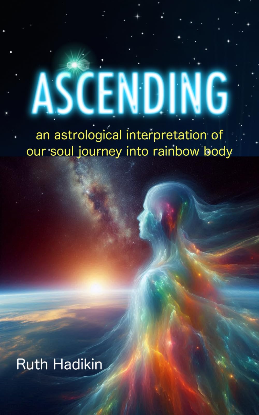 ASCENDING: An Astrological Interpretation of Our Soul Journey Into Rainbow Body