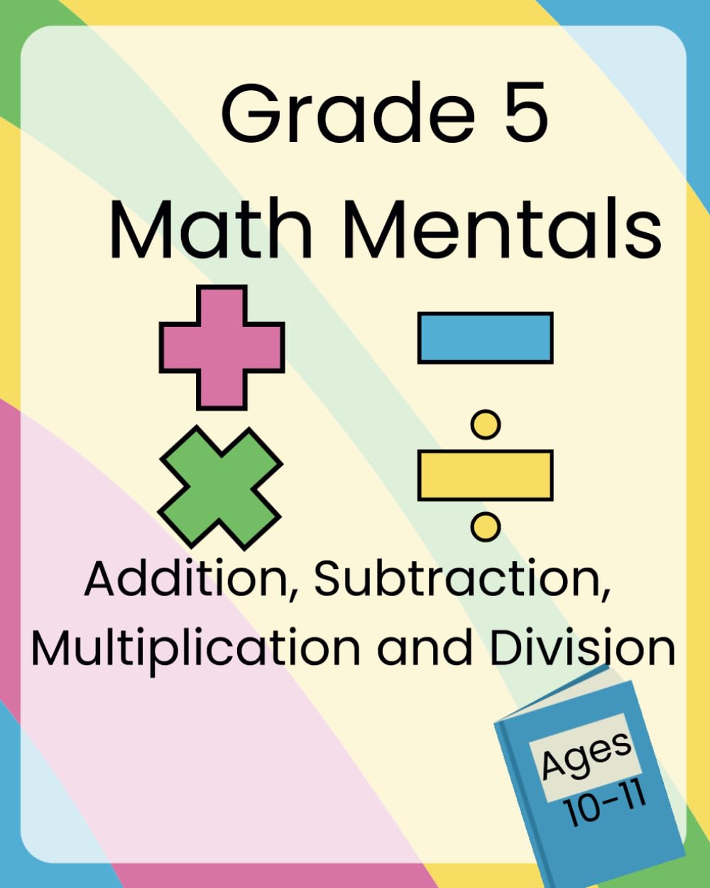 Grade 5 Math Mentals: Addition, Subtraction, Multiplication and Division