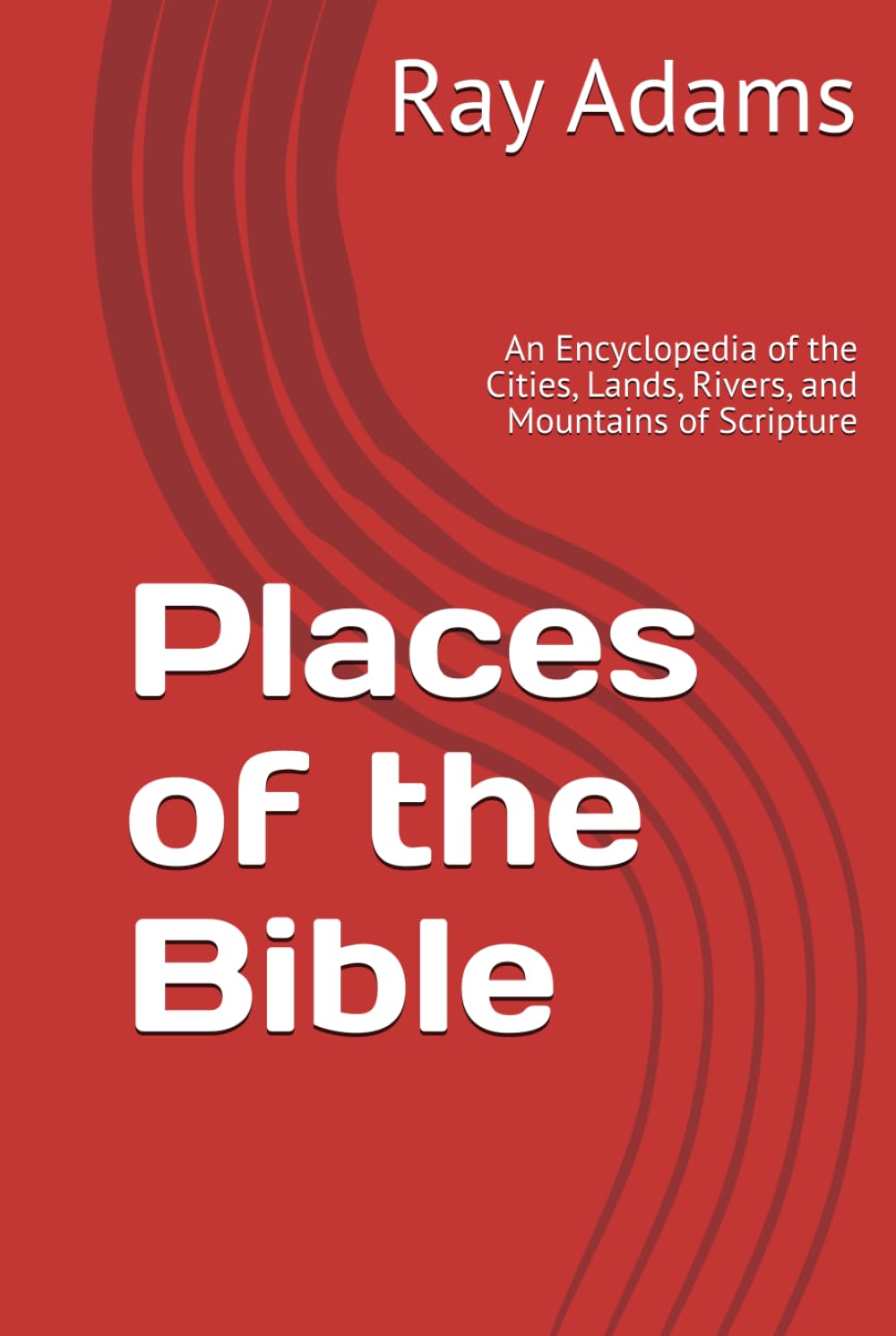 Places of the Bible: An Encyclopedia of the Cities, Lands, Rivers, and Mountains of Scripture