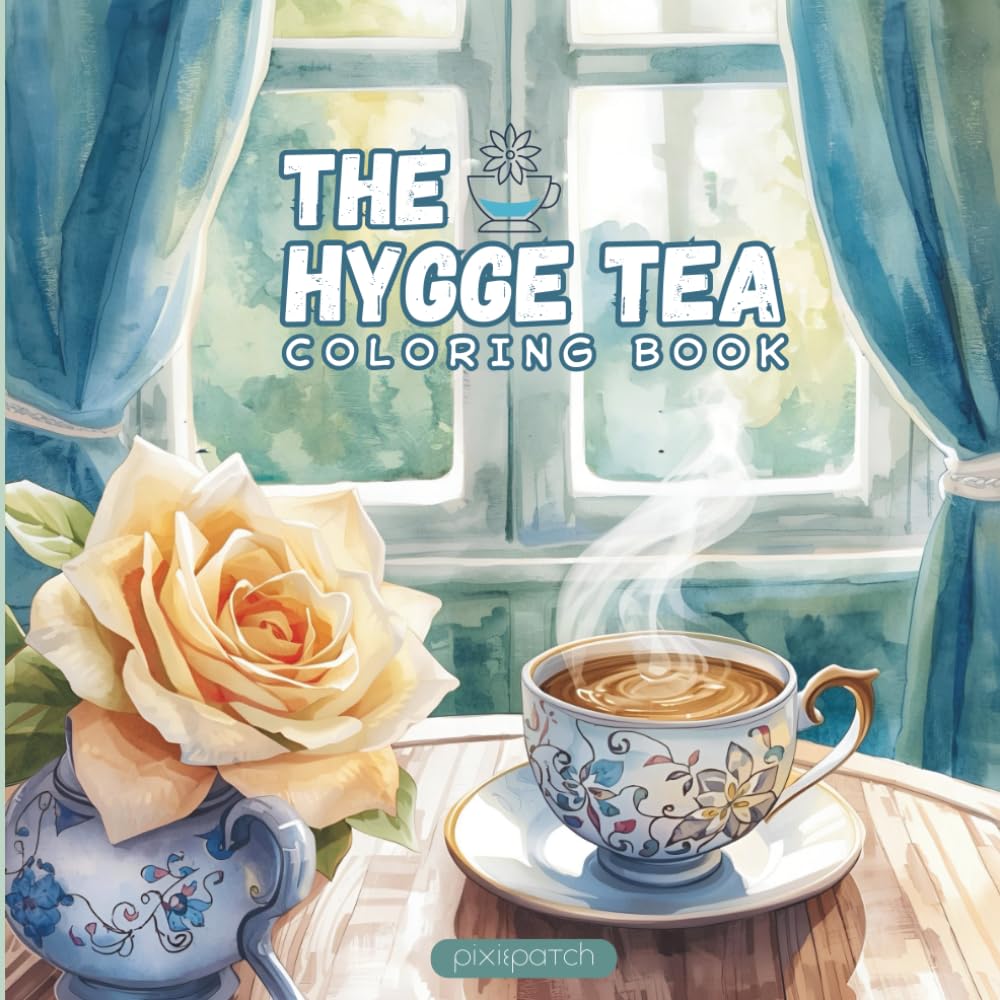 The Hygge Tea Coloring Book: Cozy Scenes of Tea, Calm, and Comfort to Color and Relax: A Cozy Coloring Journey Filled with Teapots, Pastries and Peaceful Moments for Tea Lovers and Calm Seekers