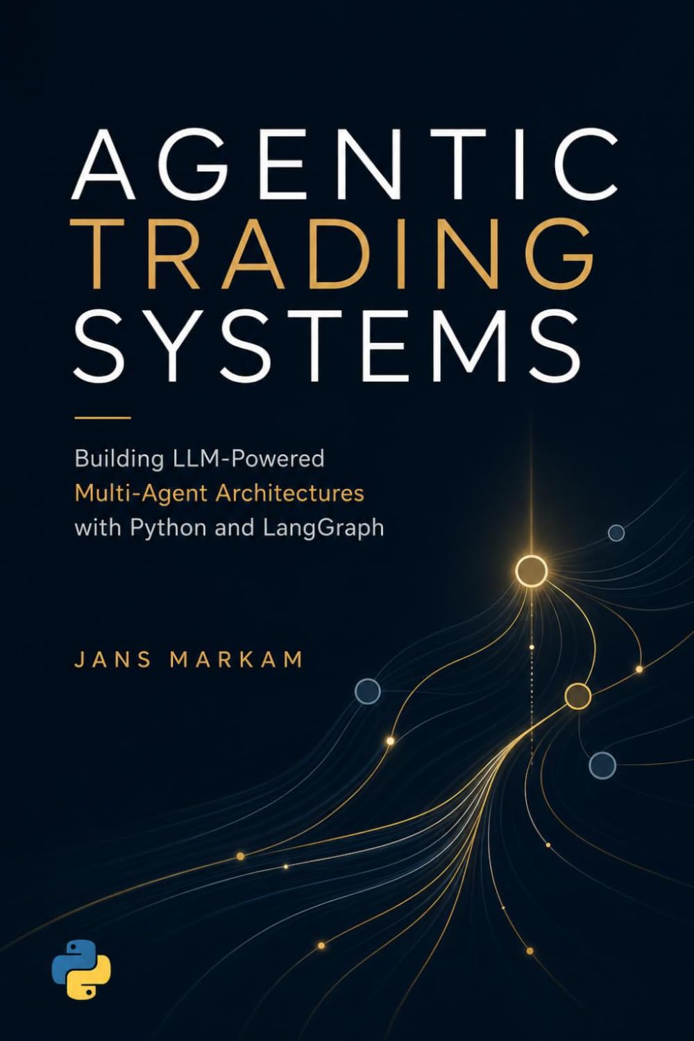 Agentic Trading Systems: Building LLM-Powered Multi-Agent Architectures with Python and LangGraph