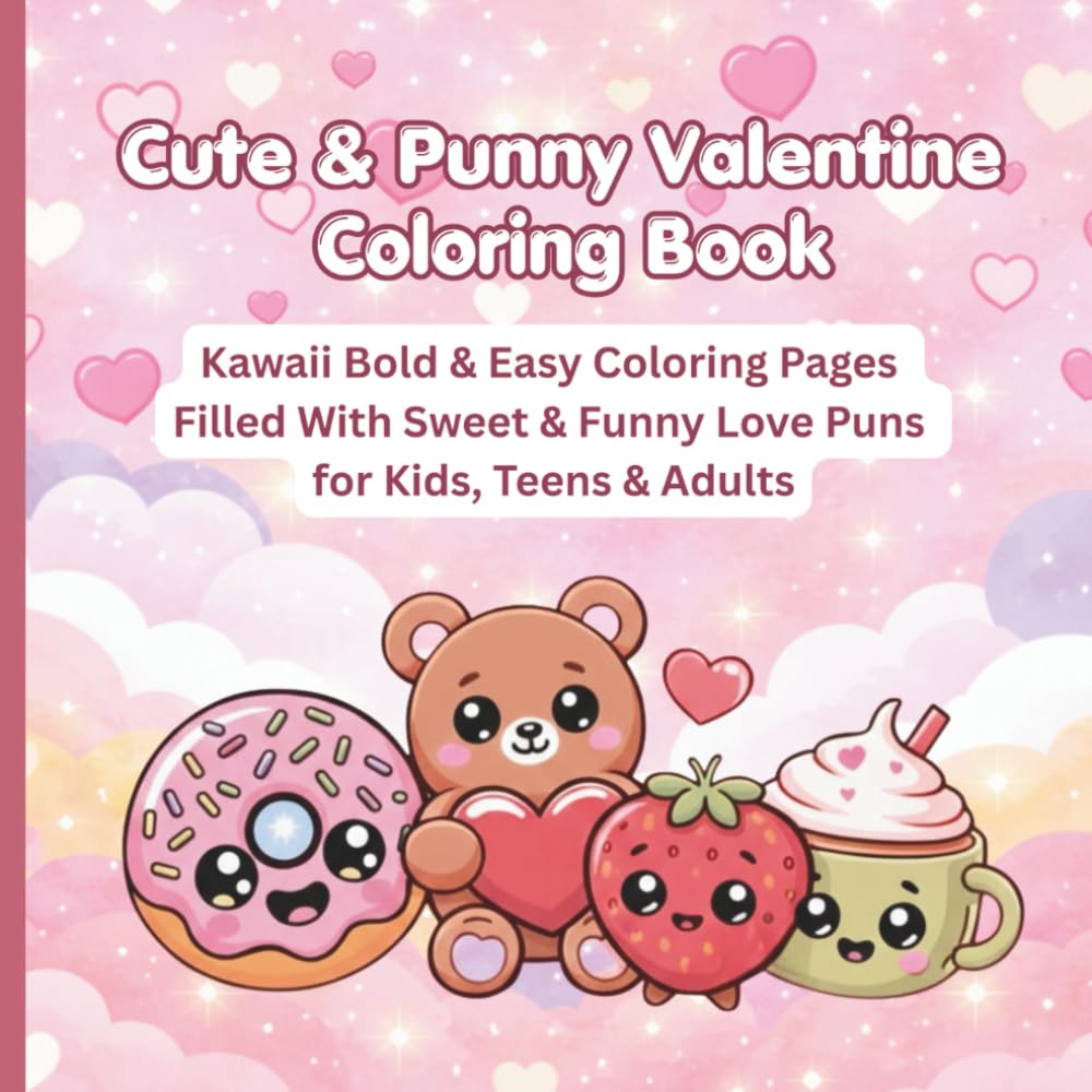 Cute & Punny Valentine Coloring Book: Kawaii Bold & Easy Coloring Pages Filled With Sweet & Funny Love Puns for Kids, Teens & Adults (Whimsy Seasons Collection)