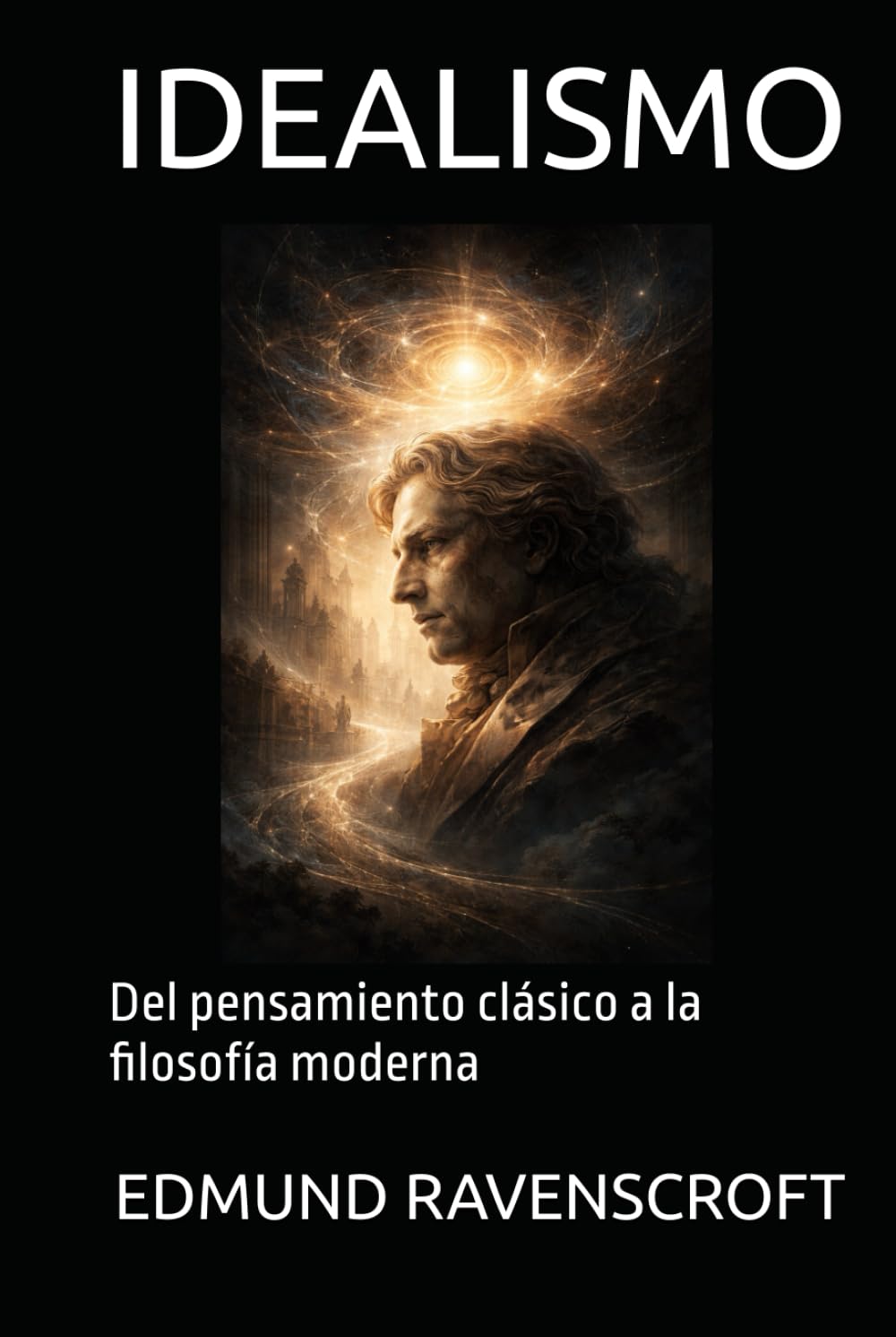 IDEALISMO: Del pensamiento clásico a la filosofía moderna