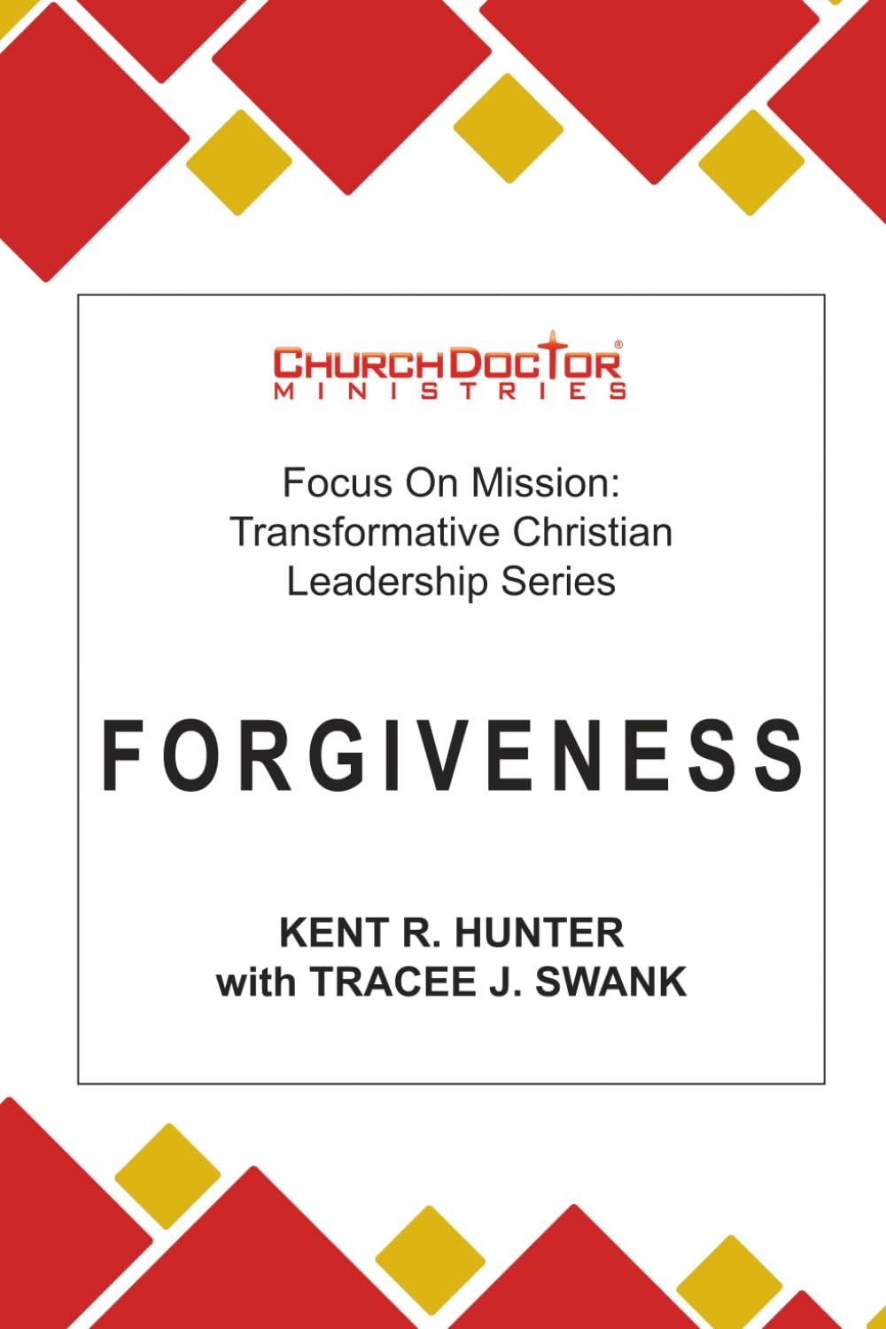 Forgiveness: Focus on Mission: Transformative Christian Leadership Series
