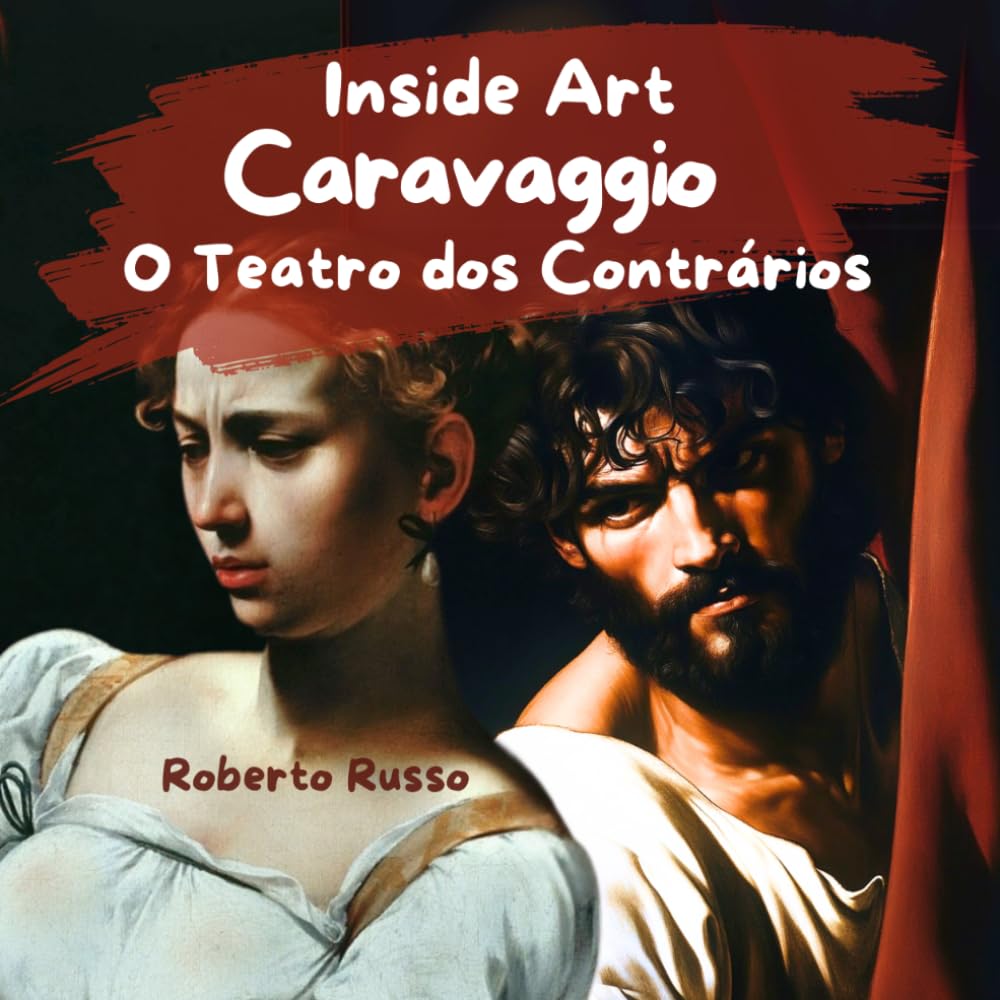 Caravaggio. O Teatro dos Contrários: Uma biografia ilustrada para descobrir o artista e suas obras-primas, compreender a arte e explorar as emoções. (Inside Art - Edição portuguesa)