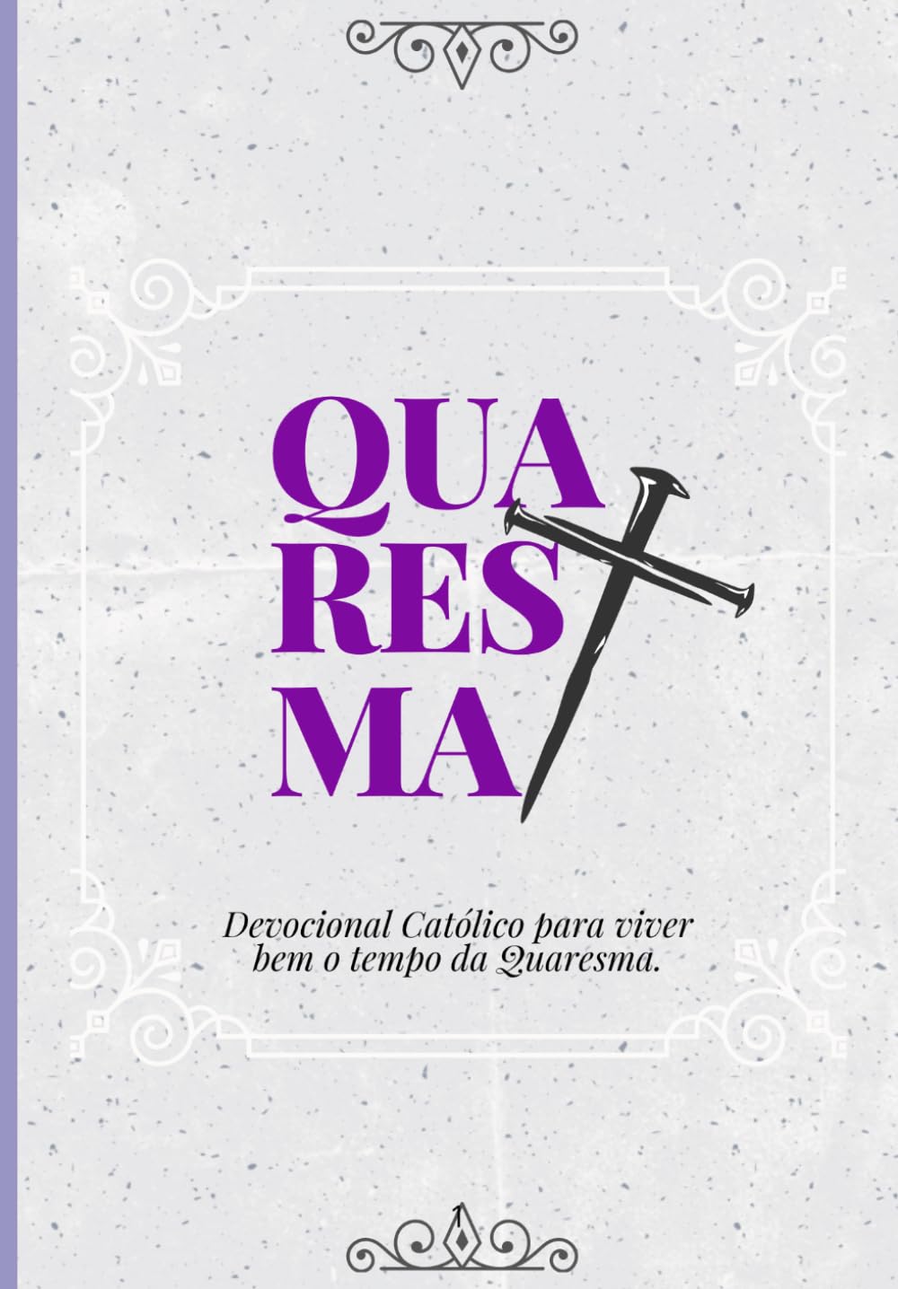 Quaresma: Devocional Católico para viver bem o tempo da Quaresma.