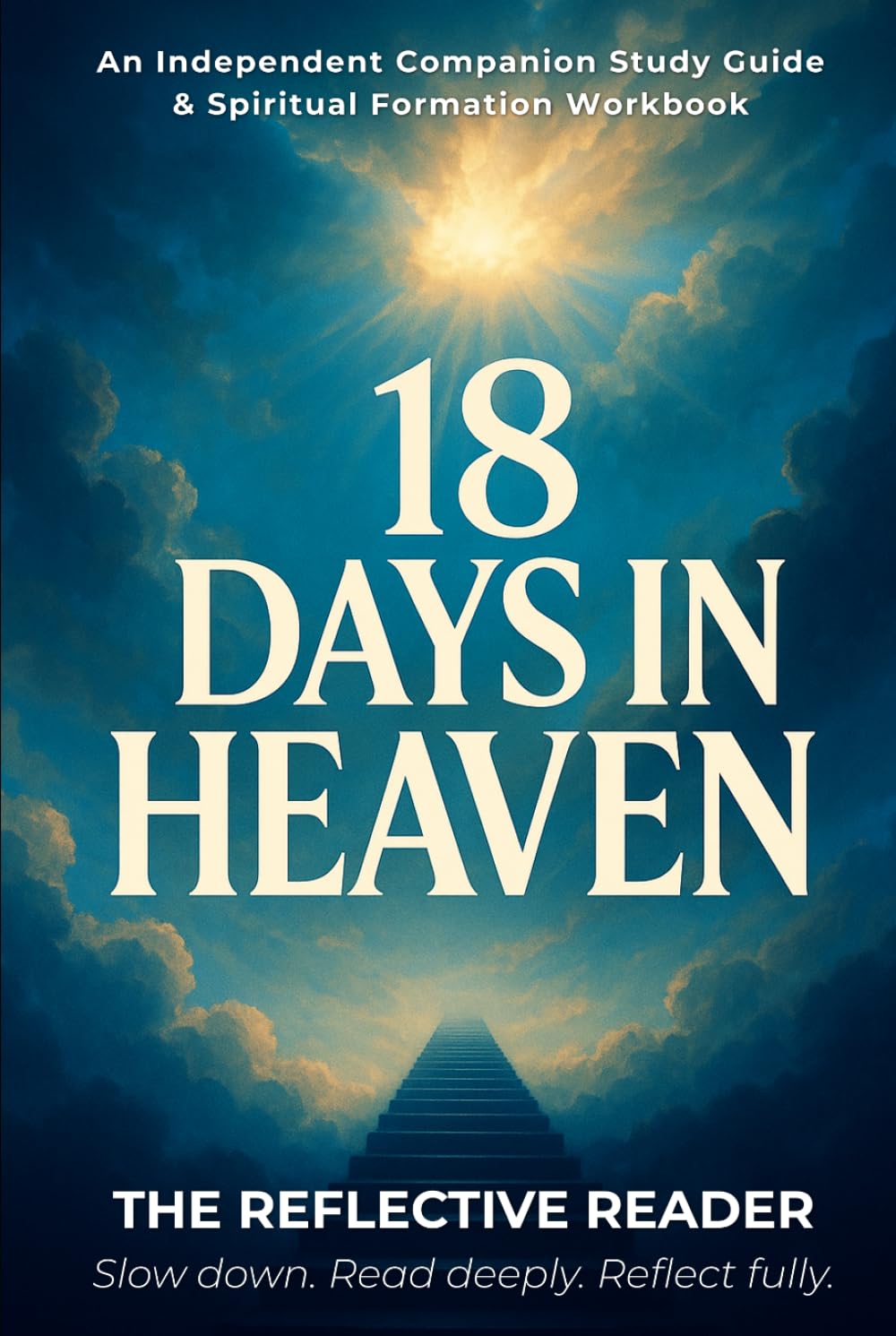 18 Days in Heaven: An Independent Companion Study Guide & Spiritual Formation Workbook (The Reflective Reader)