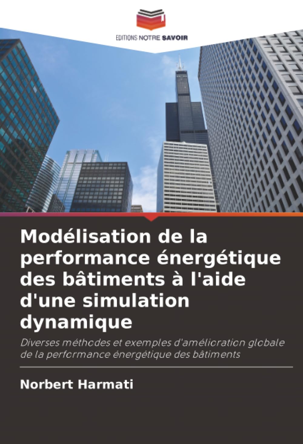 Modélisation de la performance énergétique des bâtiments à l'aide d'une simulation dynamique: Diverses méthodes et exemples d'amélioration globale de la performance énergétique des bâtiments