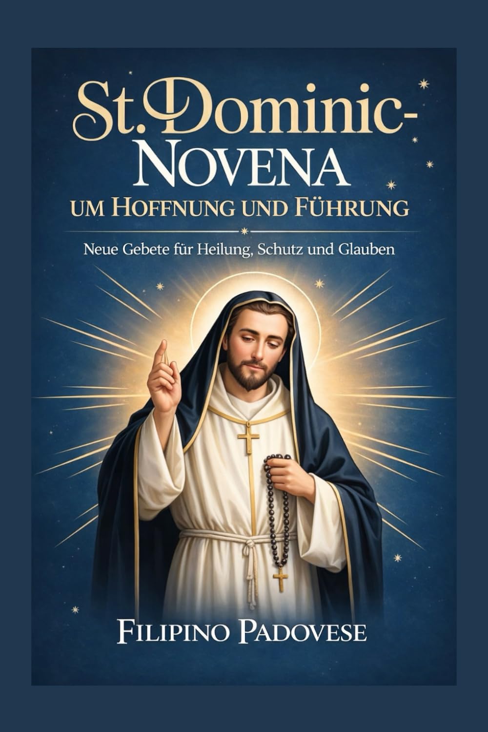 ST. DOMINIC-NOVENA UM HOFFNUNG UND FÜHRUNG: Neue Gebete für Heilung, Schutz und Glauben: 15 (Filipino Novena Prayer Books)
