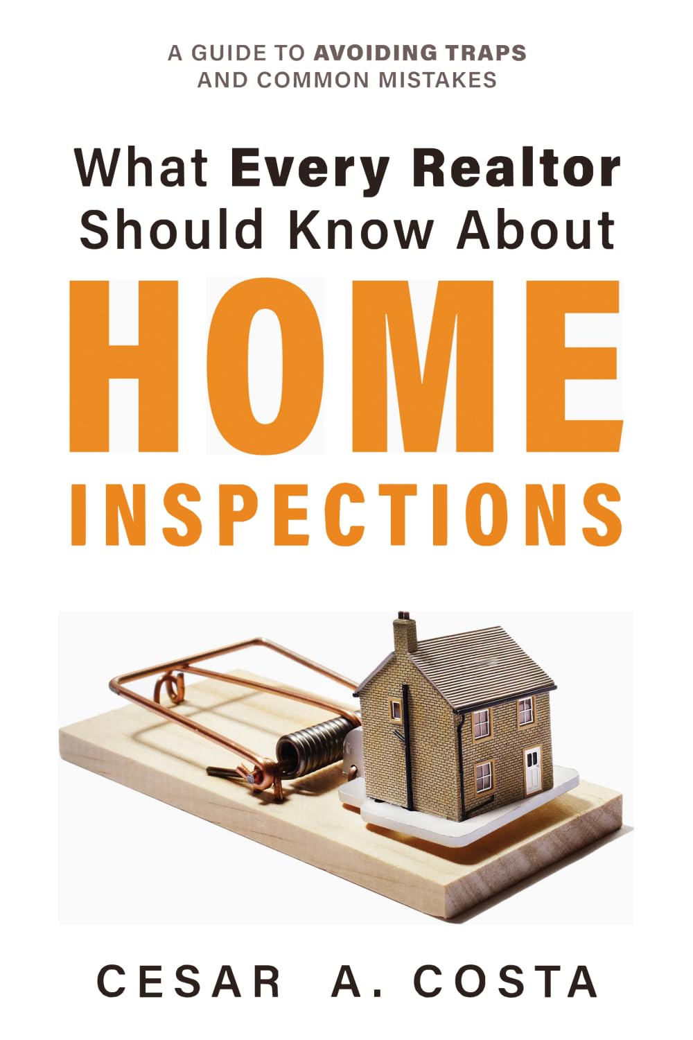 What Every REALTOR Should Know About Home Inspections: A Guide to Avoiding Traps and Common Mistakes