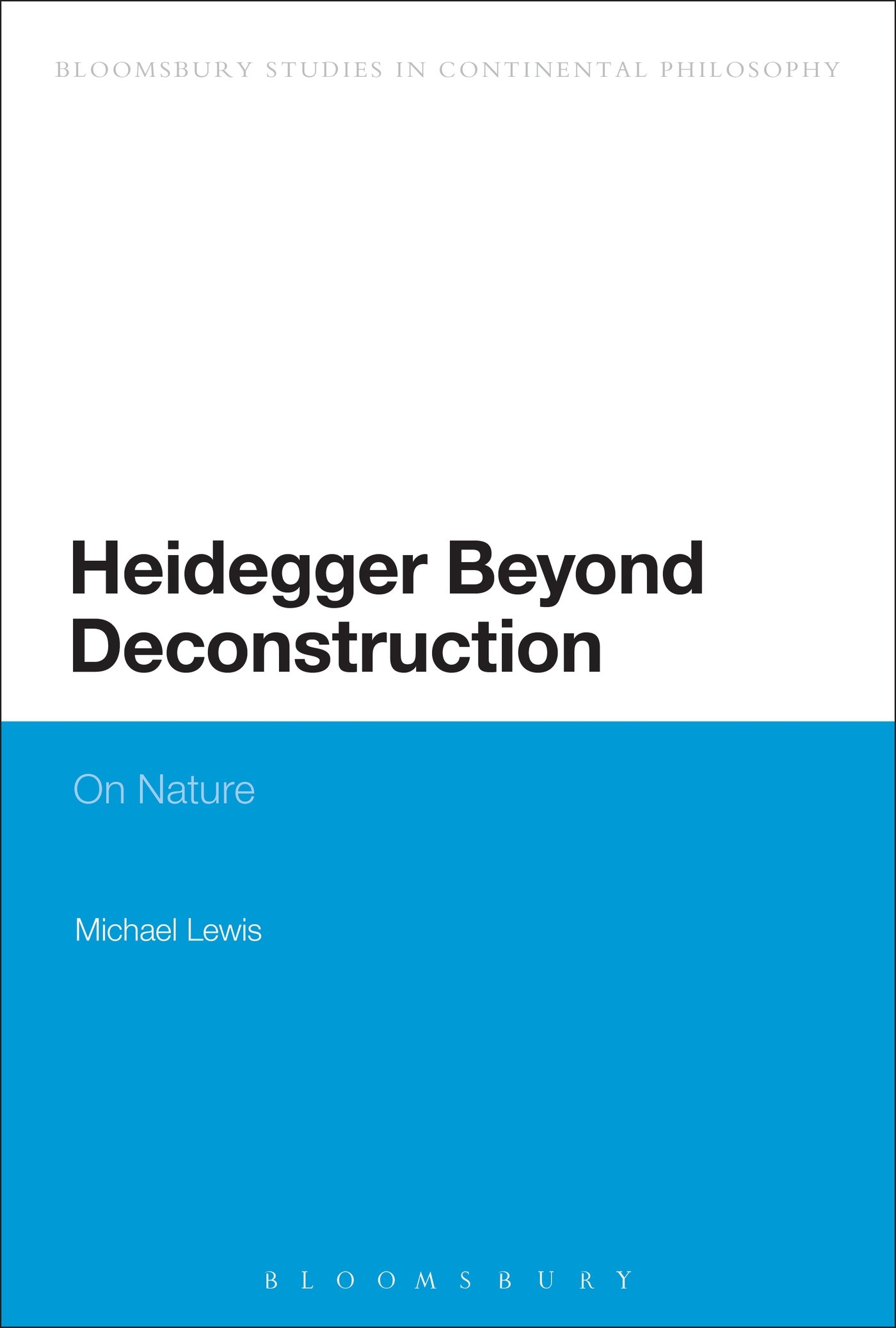 Heidegger Beyond Deconstruction: On Nature (Bloomsbury Studies in Continental Philosophy)