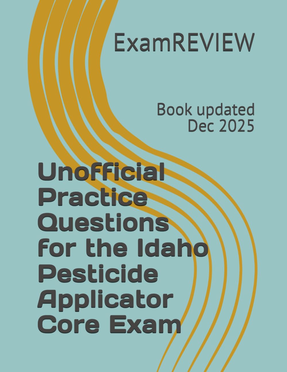 Unofficial Practice Questions for the Idaho Pesticide Applicator Core Exam