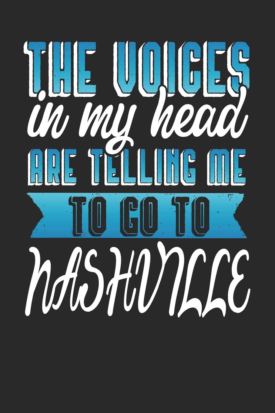 The Voices In My Head Are Telling Me To Go To Nashville: Nashville Notebook | Nashville Vacation Journal | Handlettering | Diary I Logbook | 110 Journal Paper Pages | Nashville Buch 6 x 9