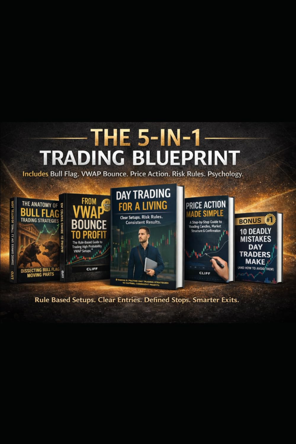 The Complete Day Trading Blueprint: Stop Guessing. Start Trading. Master Entries, Exits, & Profits: 5 Proven Rule-Based Systems for High-Probability Trades, Smarter Risk Control, & Consistent Profits