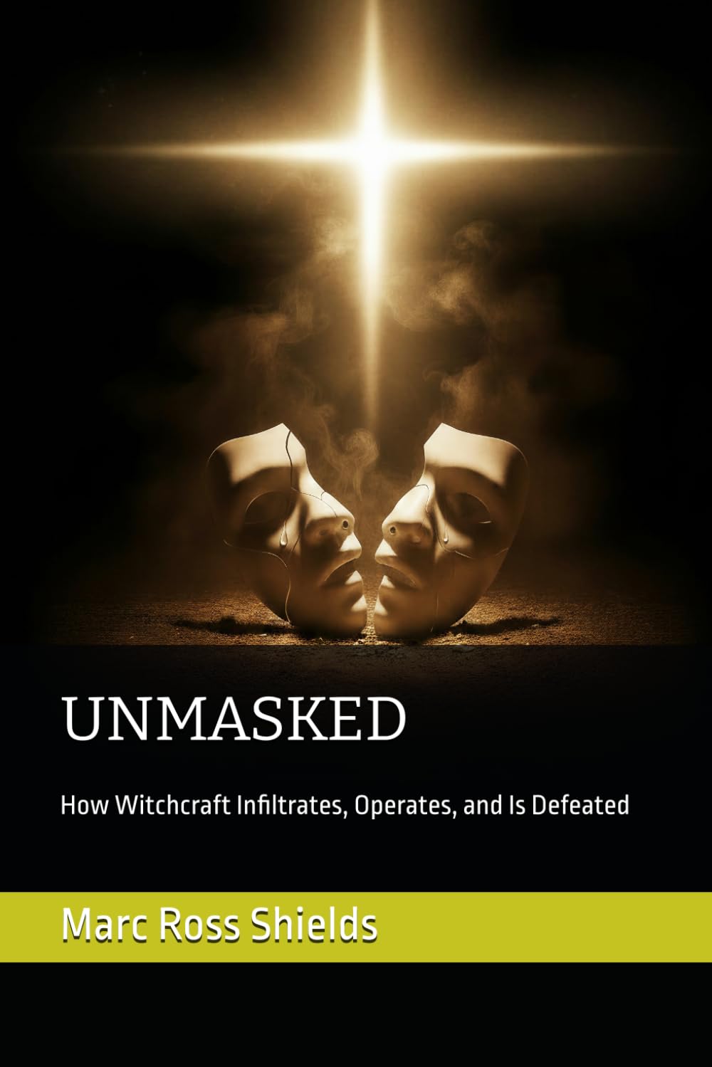 Unmasked: How Witchcraft Infiltrates, Operates, and Is Defeated