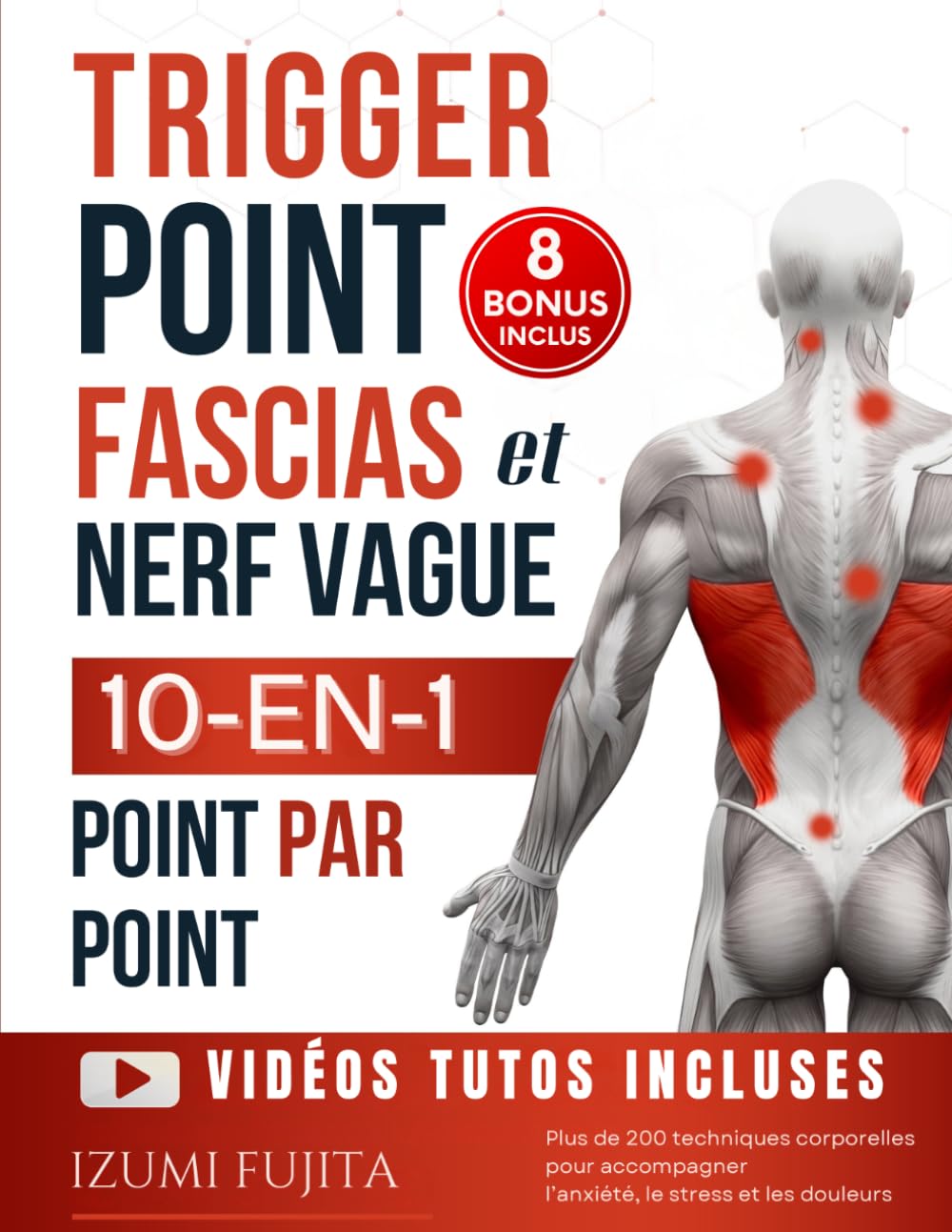 Trigger Point, Fascias et Nerf Vague - 10-EN-1 pour une Thérapie Somatique du corps Point Par Point: Plus de 200 techniques corporelles pour ... acupression, réflexologie et plus encore