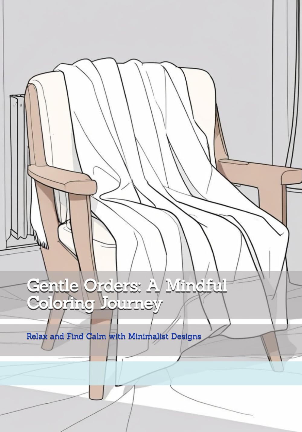 Gentle Orders: A Mindful Coloring Journey: Relax and Find Calm with Minimalist Designs (Gentle Daily Calm)