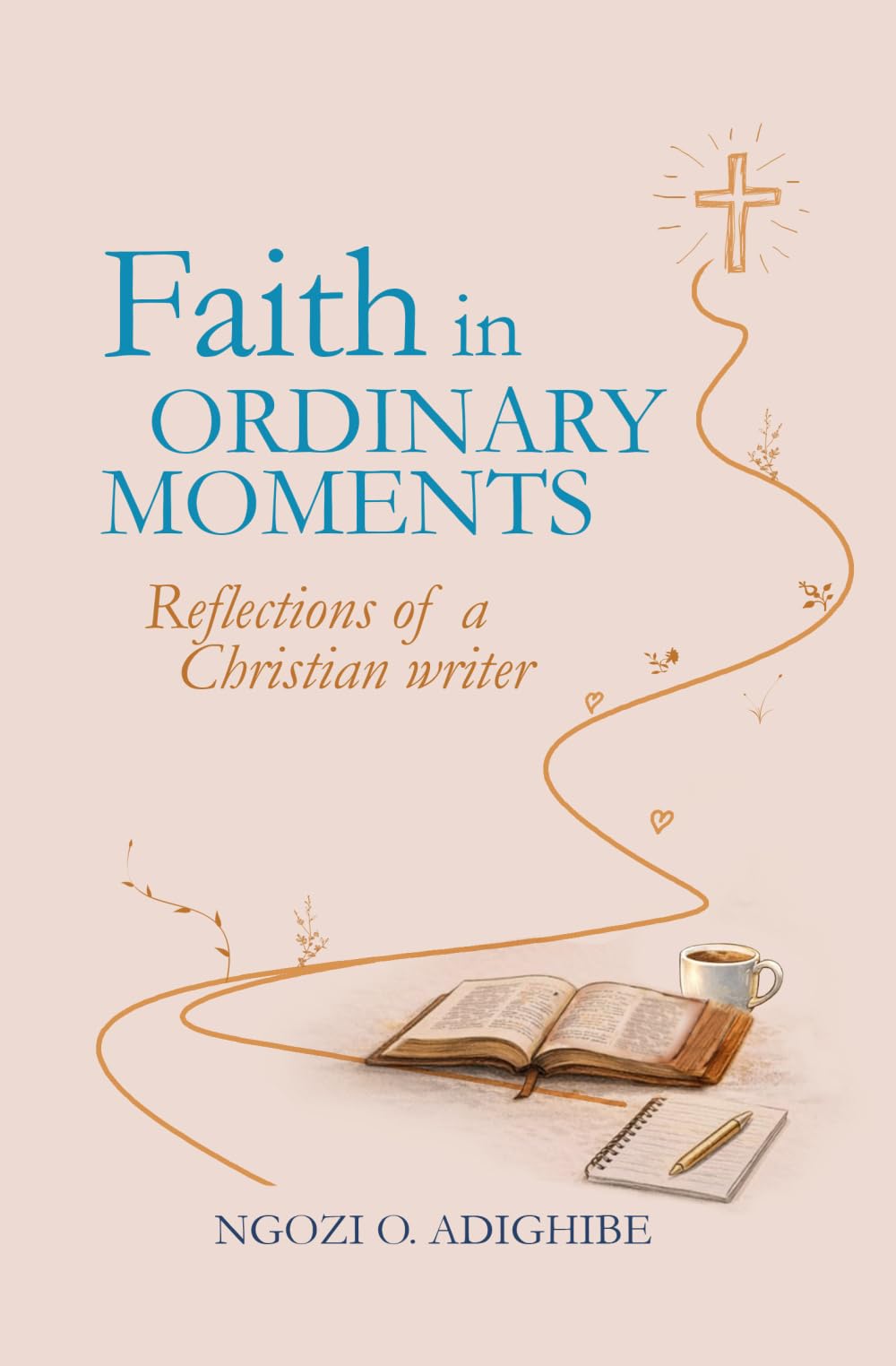 Faith in Ordinary Moments: Reflections of a Christian Writer