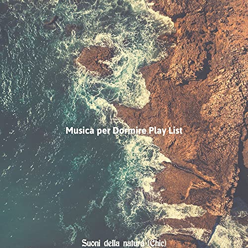 Suoni della natura (Chic) de Musica per Dormire Play List en Amazon ...