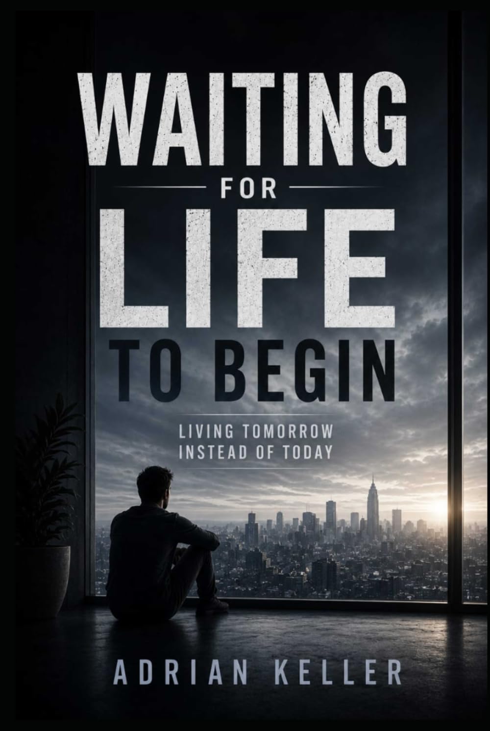 WAITING FOR LIFE TO BEGIN: Living Tomorrow Instead of Today