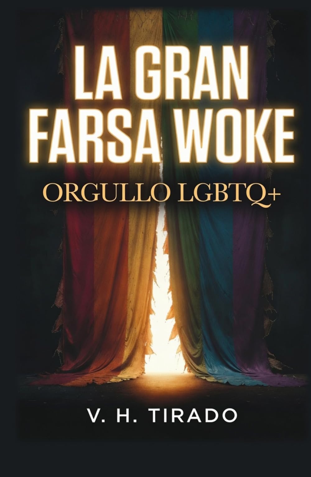 La Gran Farsa Woke - Orgullo LGBTQ+: Ideología de género, adoctrinamiento y el negocio detrás del activismo LGBTQ+