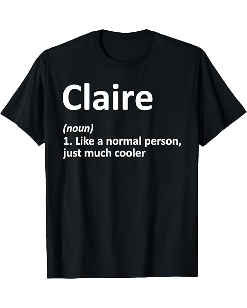 CLAIRE Definition Personalized Name Funny Birthday Gift Idea T-Shirt