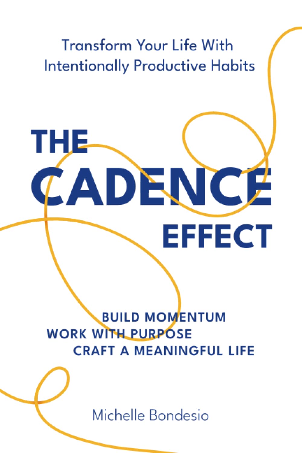 The Cadence Effect: Transform Your Life With Intentionally Productive Habits