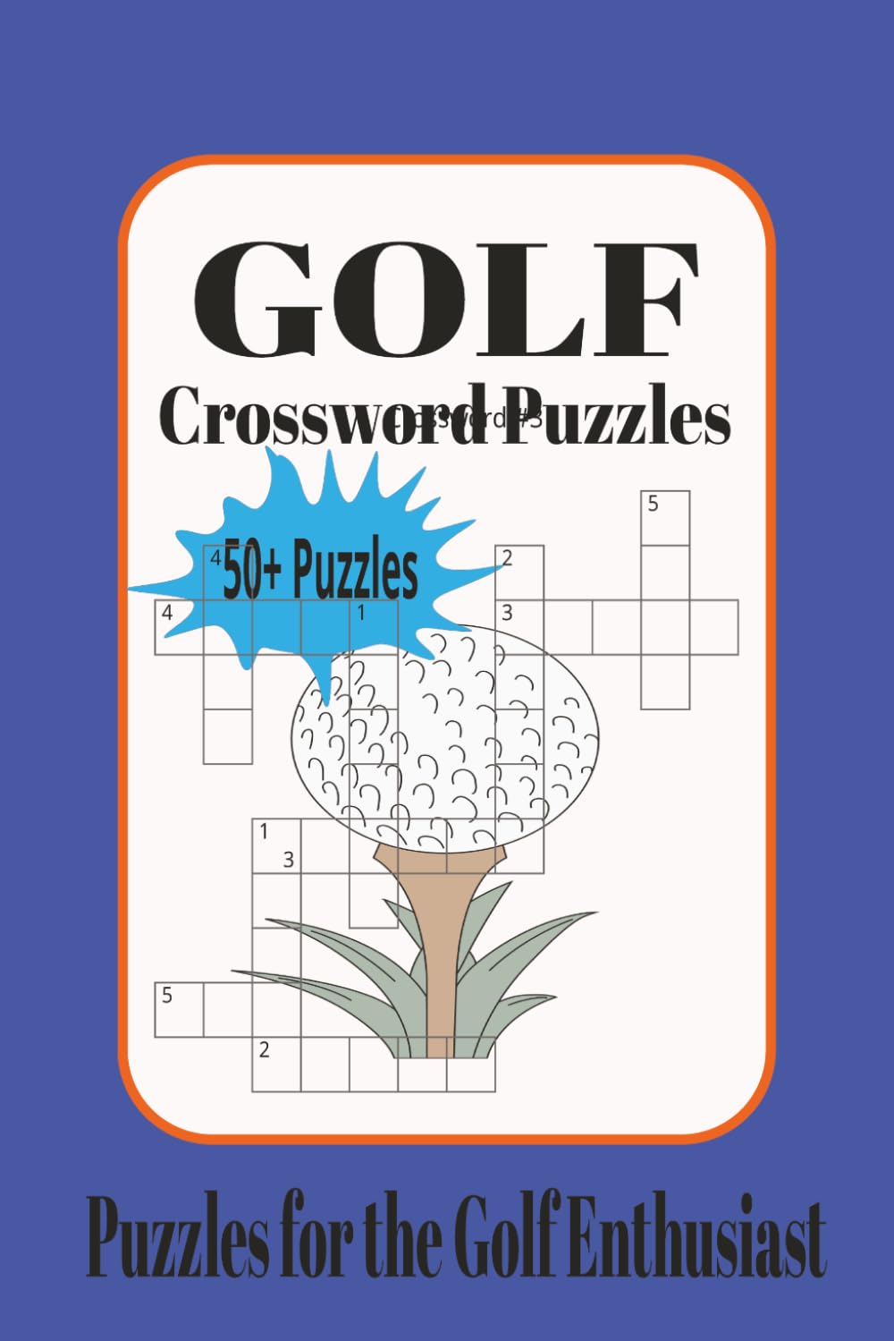 Golf Crossword Puzzles: Crossword Puzzles with Easy to Read Print about Golf, 6x9 inches, 110 Pages, 50+ Puzzles, Gift for the Golf Enthusiast