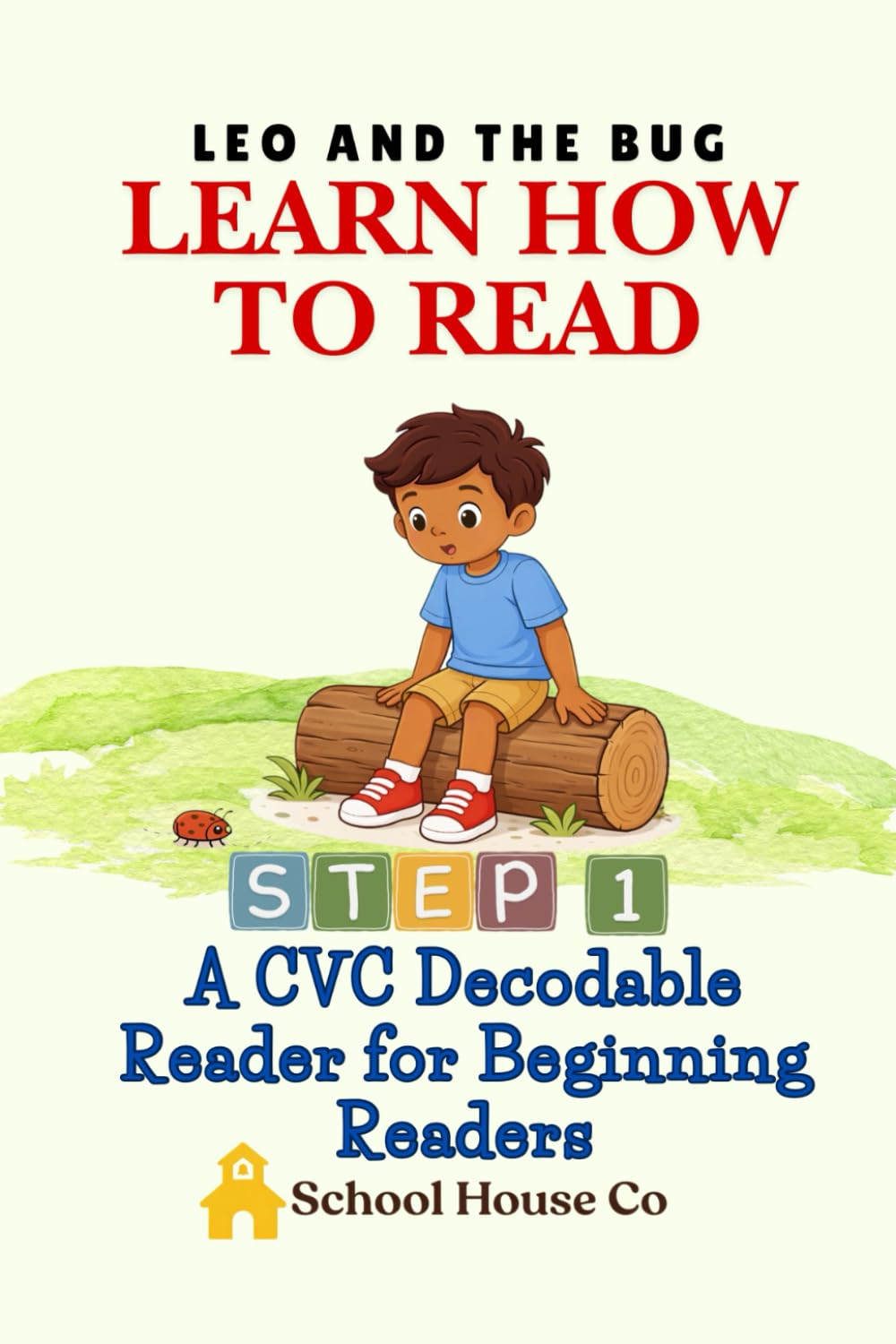 Leo and the Bug - Step 1: A CVC Decodable Reader for Beginning Readers, Learn How to Read with Kindergarten Phonics