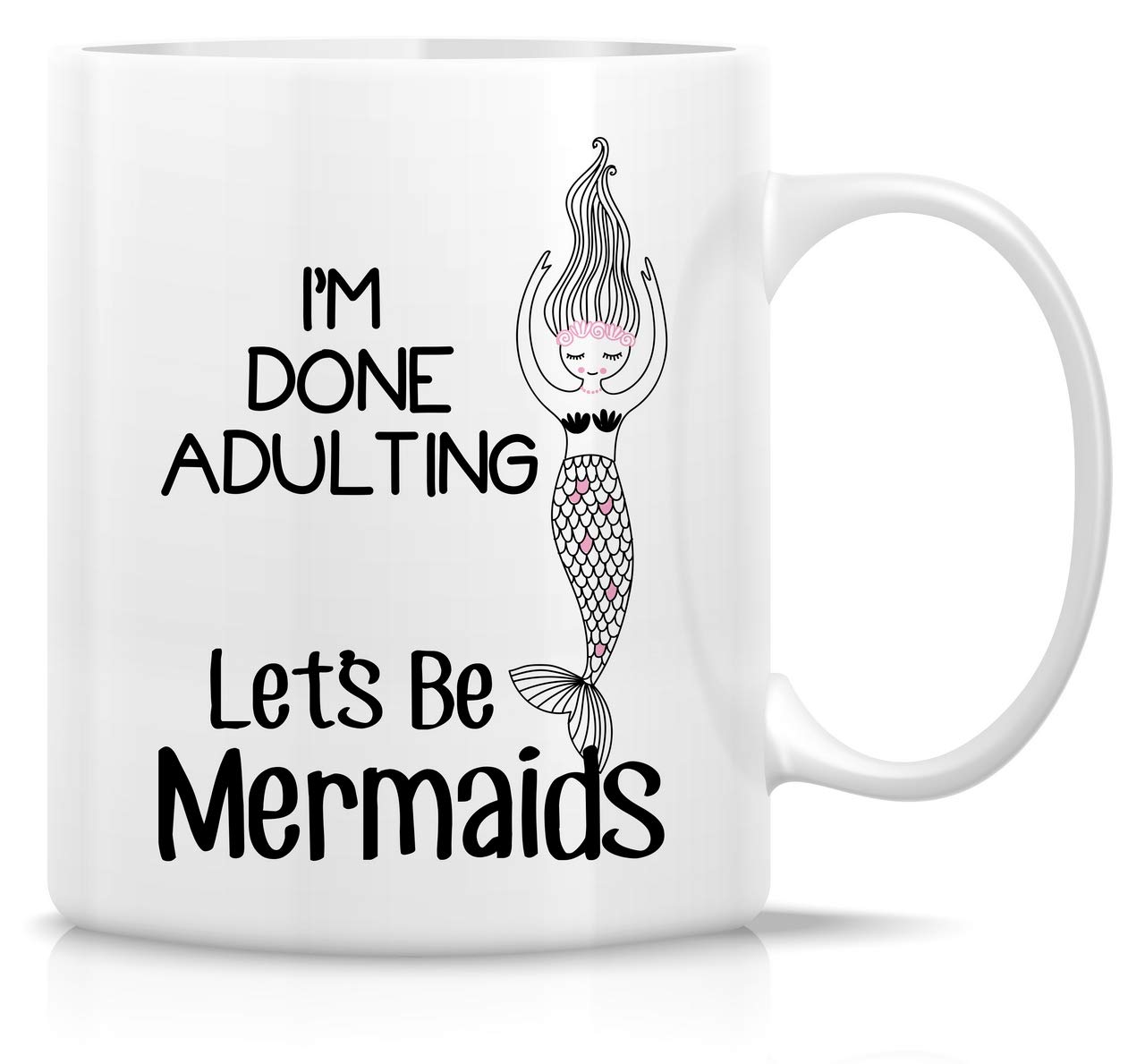 Retreez Funny Mug - Im Done Adulting Lets Be Mermaids 11 Oz Ceramic Coffee Mugs - Funny Sarcasm