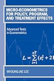 Micro-Econometrics for Policy, Program, and Treatment Effects (Advanced Texts in Econometrics)