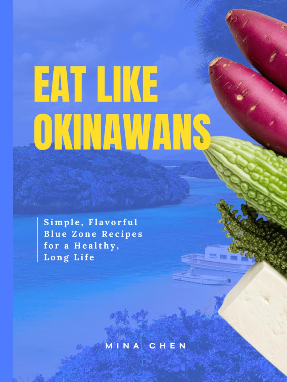 Eat Like Okinawans - Blue Zone Cookbook: Wholesome Recipes Inspired by the World’s Longevity Hotspot