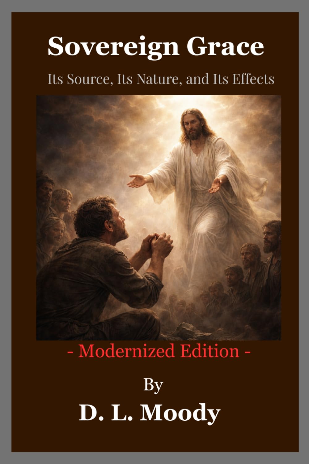 Sovereign Grace: Its Source, Its Nature, and Its Effects